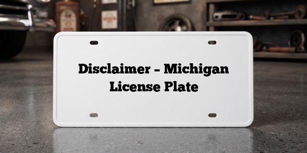 Disclaimer – Michigan License Plate